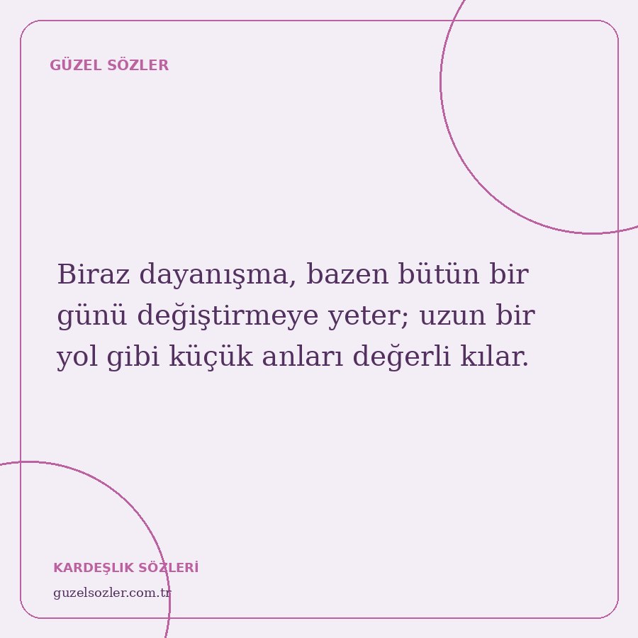 Biraz dayanışma, bazen bütün bir günü değiştirmeye yeter; uzun bir yol gibi küçük anları değerli kılar.