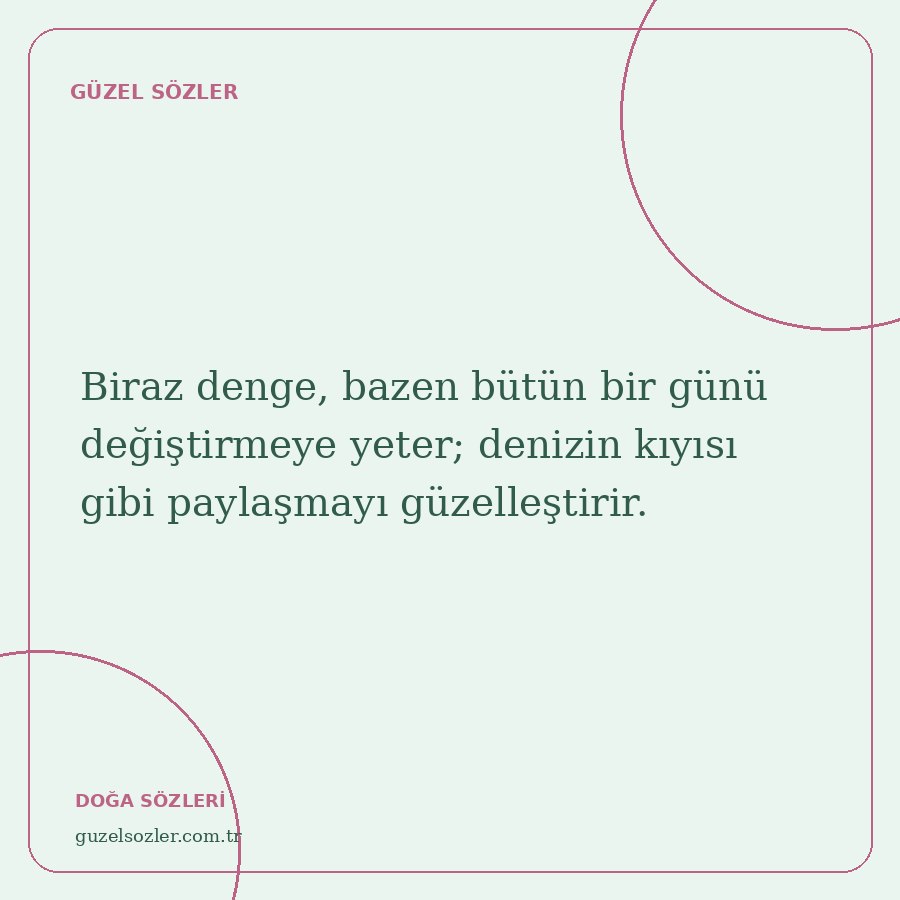 Biraz denge, bazen bütün bir günü değiştirmeye yeter; denizin kıyısı gibi paylaşmayı güzelleştirir.