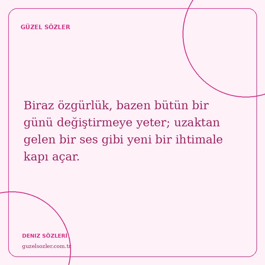 Biraz özgürlük, bazen bütün bir günü değiştirmeye yeter; uzaktan gelen bir ses gibi yeni bir ihtimale kapı açar.