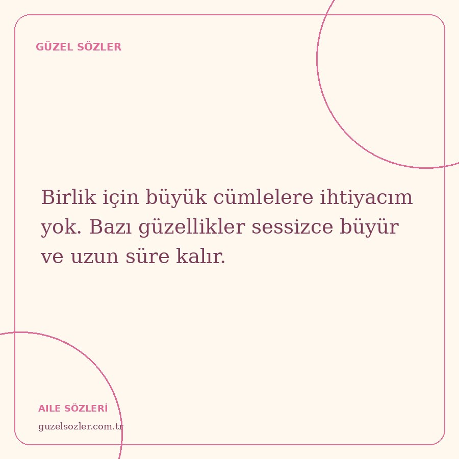 Birlik için büyük cümlelere ihtiyacım yok. Bazı güzellikler sessizce büyür ve uzun süre kalır.