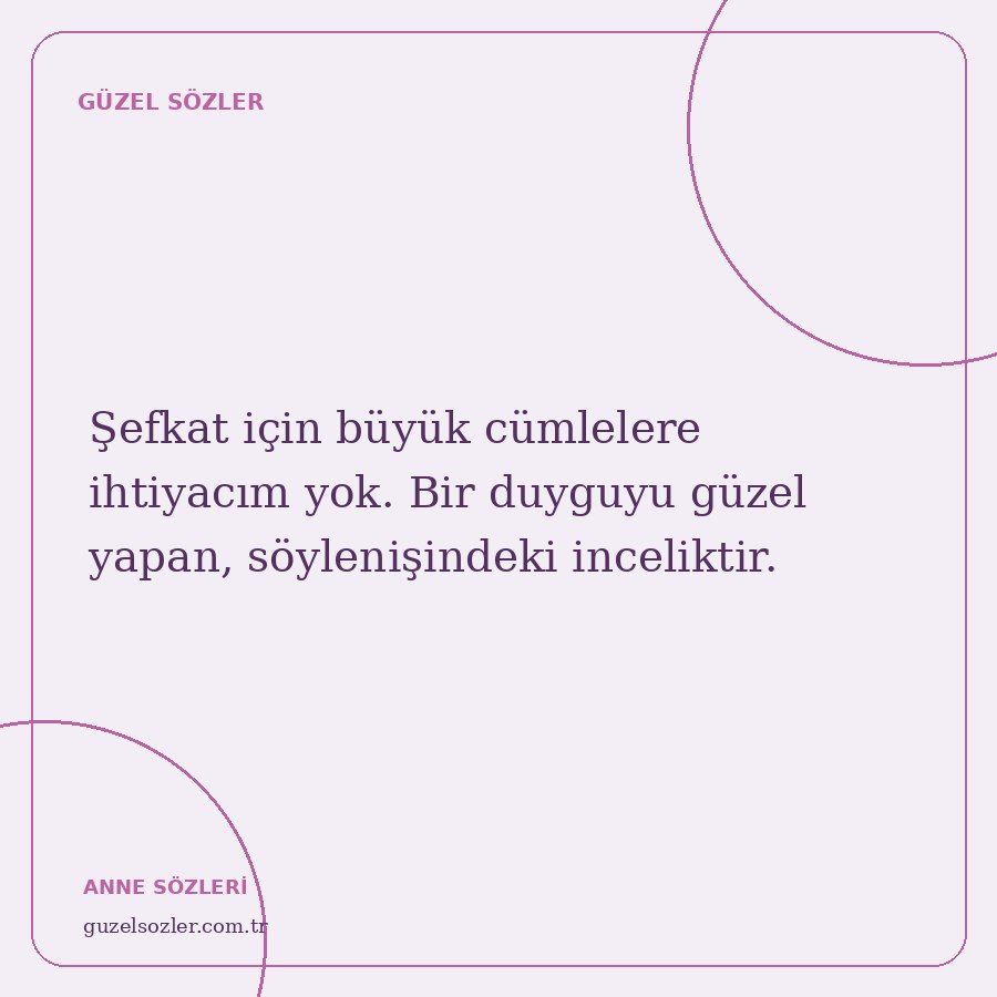 Şefkat için büyük cümlelere ihtiyacım yok. Bir duyguyu güzel yapan, söylenişindeki inceliktir.
