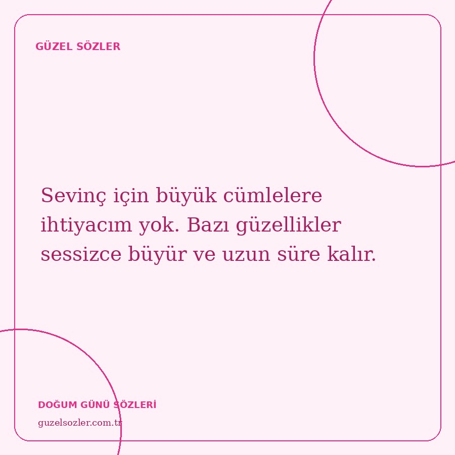 Sevinç için büyük cümlelere ihtiyacım yok. Bazı güzellikler sessizce büyür ve uzun süre kalır.