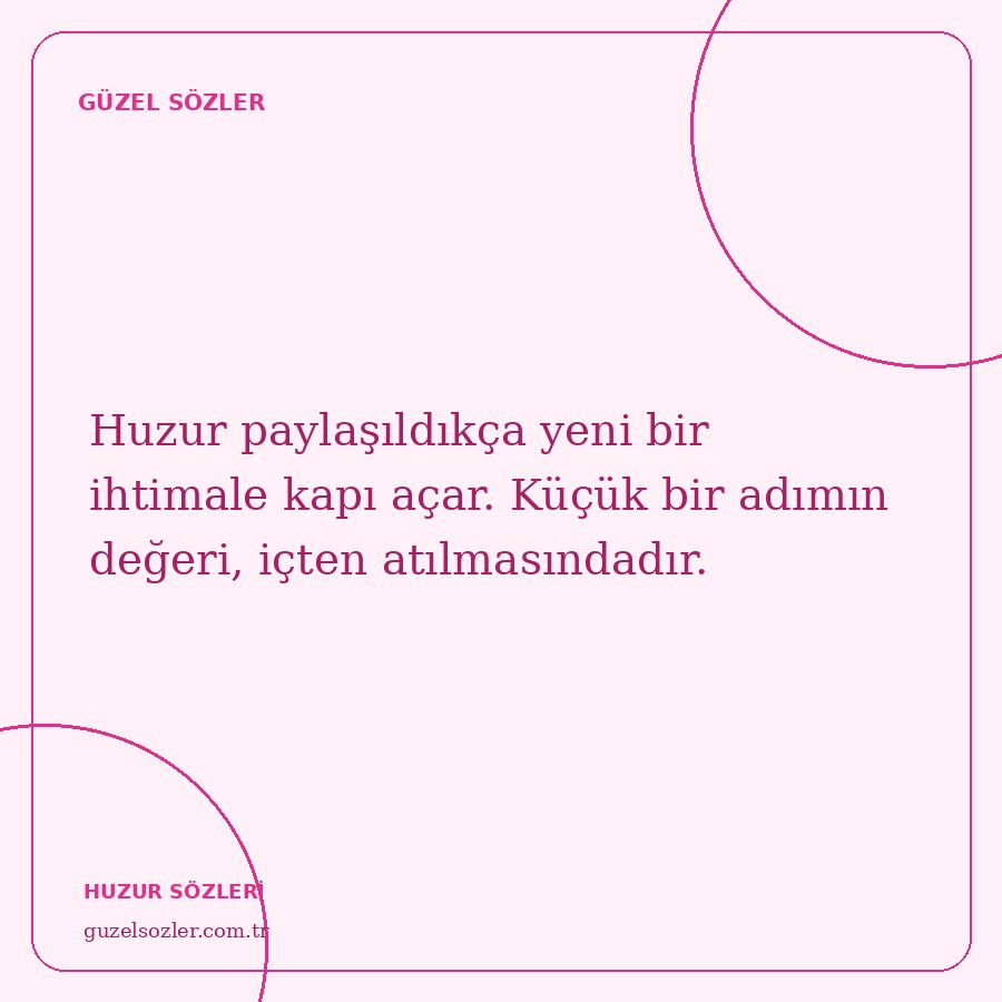 Huzur paylaşıldıkça yeni bir ihtimale kapı açar. Küçük bir adımın değeri, içten atılmasındadır.