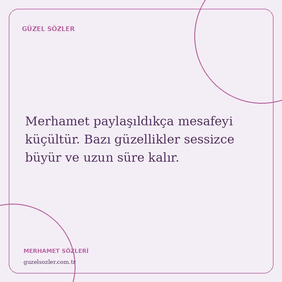 Merhamet paylaşıldıkça mesafeyi küçültür. Bazı güzellikler sessizce büyür ve uzun süre kalır.